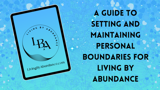 Digital graphic of a tablet displaying 'Living By Abundance' with the title 'A Guide to Setting and Maintaining Personal Boundaries for Living By Abundance' on a blue, heart-decorated background.