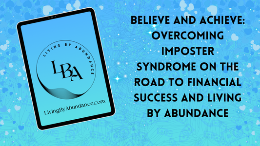 Digital graphic of a tablet displaying 'Believe and Achieve: Overcoming Imposter Syndrome on the Road to Financial Success and Living By Abundance' on a blue, heart-decorated background.