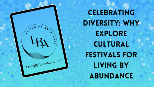 Digital graphic of a tablet displaying 'Living By Abundance' with the title 'Celebrating Diversity: Why Explore Cultural Festivals for Living By Abundance' on a blue, heart-decorated background.