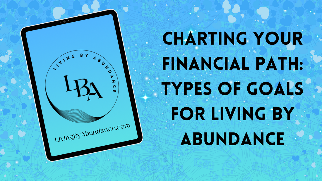Digital graphic of a tablet displaying 'Charting Your Financial Path: Types of Goals for Living By Abundance' on a blue, heart-decorated background.