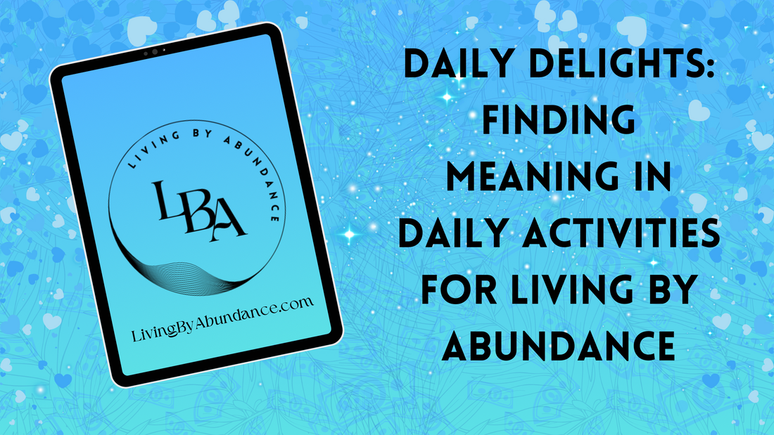 Digital graphic of a tablet displaying 'Daily Delights: Finding Meaning in Daily Activities for Living By Abundance' on a blue, heart-decorated background.