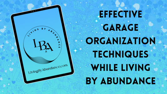 Digital graphic of a tablet displaying 'Effective Garage Organization Techniques While Living By Abundance' on a blue, heart-decorated background.
