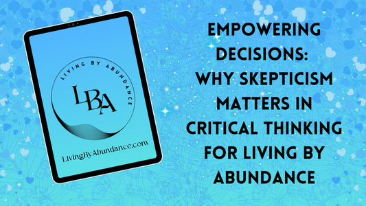 Digital graphic of a tablet displaying 'Empowering Decisions: Why Skepticism Matters in Critical Thinking for Living By Abundance' on a blue, heart-decorated background.
