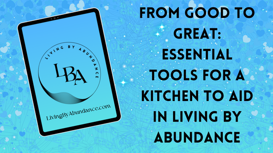Digital graphic of a tablet displaying 'From Good to Great: Essential Tools for a Kitchen to Aid in Living By Abundance' on a blue, heart-decorated background.