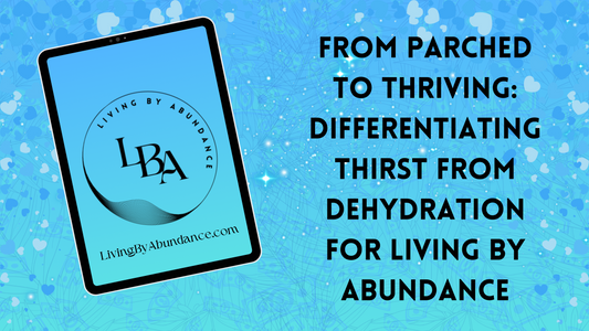 Digital graphic of a tablet displaying 'From Parched to Thriving: Differentiating Thirst from Dehydration for Living By Abundance' on a blue, heart-decorated background.