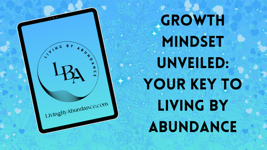 Digital graphic of a tablet displaying 'Growth Mindset Unveiled: Your Key to Living By Abundance' on a blue, heart-decorated background.