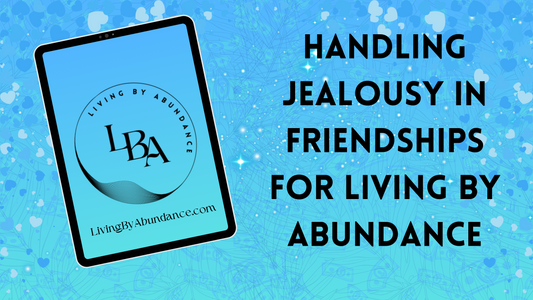 Digital graphic of a tablet displaying 'Living By Abundance' with the title 'Handling Jealousy in Friendships for Living By Abundance' on a blue, heart-decorated background.