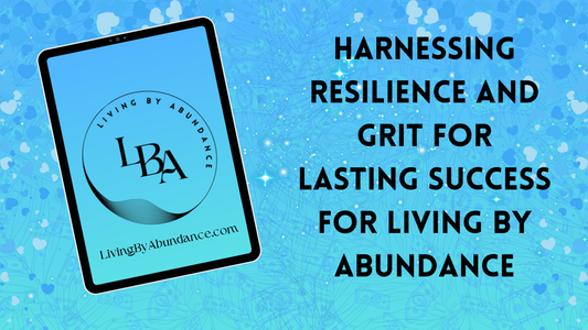 Digital graphic of a tablet displaying 'Harnessing Resilience and Grit for Lasting Success for Living By Abundance' on a blue, heart-decorated background.