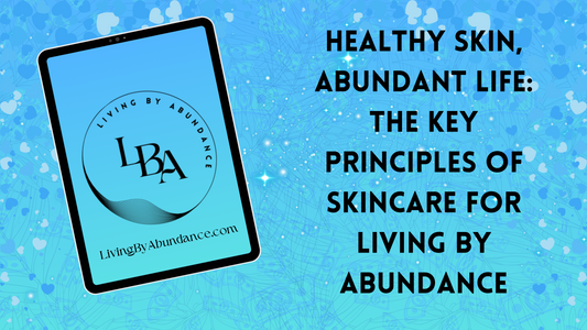 Digital graphic of a tablet displaying 'Healthy Skin, Abundant Life: The Key Principles of Skincare for Living By Abundance' on a blue, heart-decorated background.