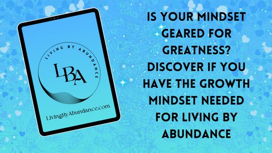 Digital graphic of a tablet displaying 'Is Your Mindset Geared for Greatness? Discover If You Have the Growth Mindset Needed for Living By Abundance' on a blue, heart-decorated background.