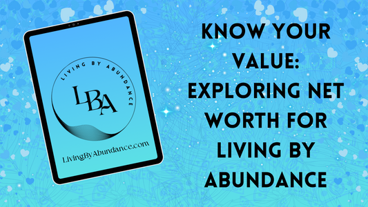 Know Your Value: Exploring Net Worth for Living By Abundance