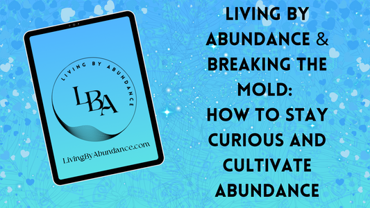 Digital graphic of a tablet displaying 'Living By Abundance & Breaking the Mold: How to Stay Curious and Cultivate Abundance' on a blue, heart-decorated background.