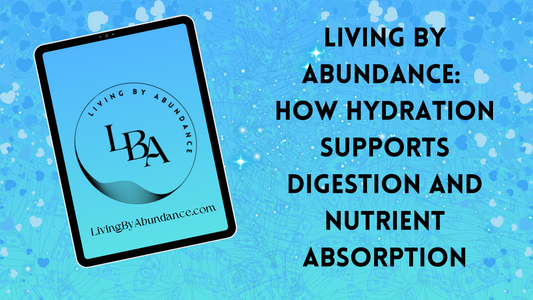 Digital graphic of a tablet displaying 'Living By Abundance: How Hydration Supports Digestion and Nutrient Absorption' on a blue, heart-decorated background.