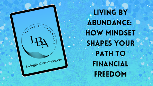 Digital graphic of a tablet displaying 'Living By Abundance: How Mindset Shapes Your Path to Financial Freedom' on a blue, heart-decorated background.