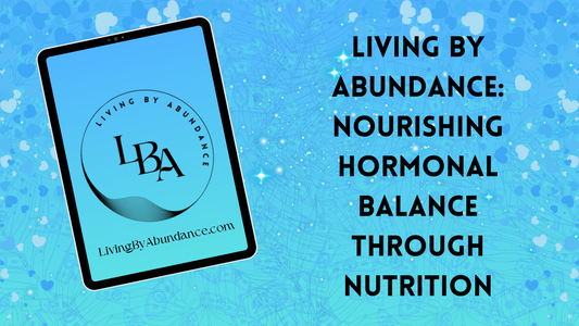 Digital graphic of a tablet displaying 'Living By Abundance: Nourishing Hormonal Balance Through Nutrition' on a blue, heart-decorated background.