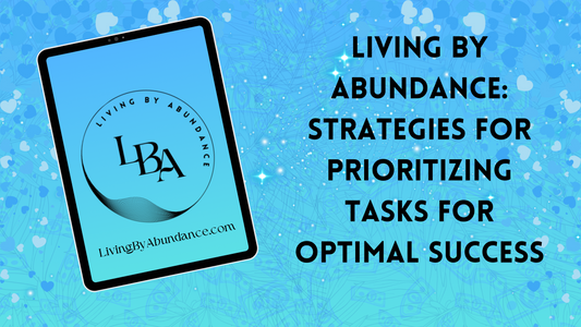 Digital graphic of a tablet displaying 'Living By Abundance: Strategies for Prioritizing Tasks for Optimal Success' on a blue, heart-decorated background.