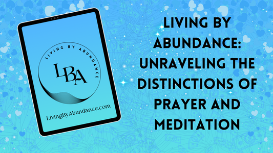 Digital graphic of a tablet displaying 'Living By Abundance: Unraveling the Distinctions of Prayer and Meditation' on a blue, heart-decorated background.