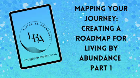 Digital graphic of a tablet displaying 'Mapping your Journey: Creating a Roadmap for Living By Abundance Part 1' on a blue, heart-decorated background.