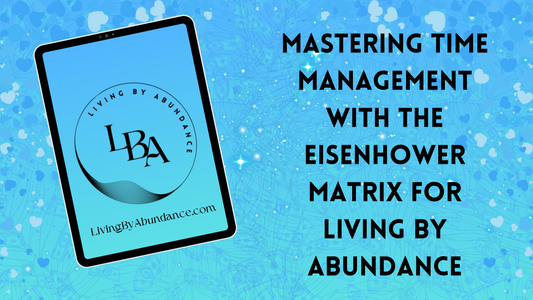 Digital graphic of a tablet displaying 'Mastering Time Management with the Eisenhower Matrix for Living By Abundance' on a blue, heart-decorated background.
