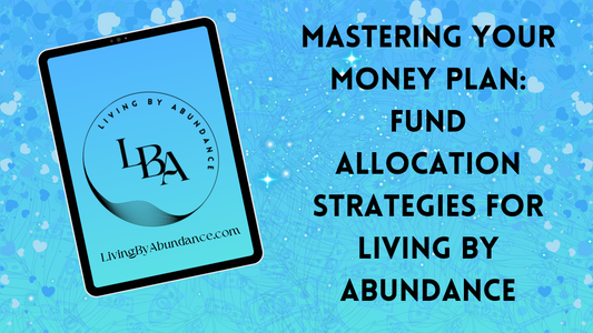 Digital graphic of a tablet displaying 'Mastering Your Money Plan: Fund Allocation Strategies for Living By Abundance' on a blue, heart-decorated background.