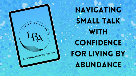 Digital graphic of a tablet displaying 'Living By Abundance' with the title 'Navigating Small Talk with Confidence for Living By Abundance' on a blue, heart-decorated background.