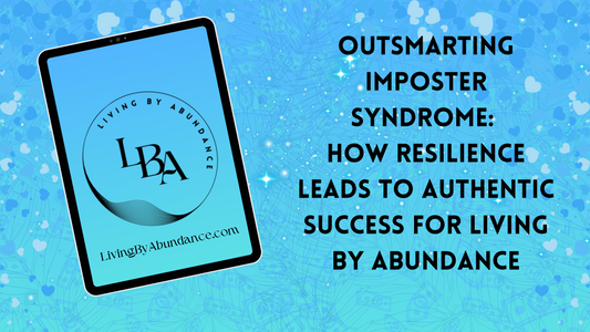 Digital graphic of a tablet displaying 'Outsmarting Imposter Syndrome: How Resilience Leads to Authentic Success for Living By Abundance' on a blue, heart-decorated background.