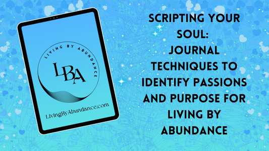 Digital graphic of a tablet displaying 'Scripting Your Soul: Journal Techniques to Identify Passions and Purpose for Living By Abundance' on a blue, heart-decorated background.