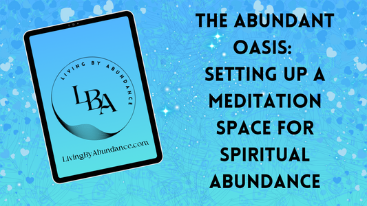 Digital graphic of a tablet displaying 'The Abundant Oasis: Setting Up a Meditation Space for Spiritual Abundance' on a blue, heart-decorated background.