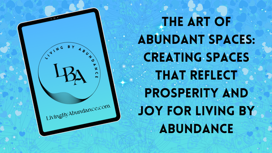 Digital graphic of a tablet displaying 'The Art of Abundant Spaces: Creating Spaces That Reflect Prosperity and Joy for Living By Abundance' on a blue, heart-decorated background.
