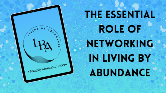 Digital graphic of a tablet displaying 'Living By Abundance' with the title 'The Essential Role of Networking in Living By Abundance' on a blue, heart-decorated background.