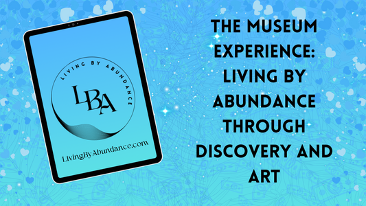 Digital graphic of a tablet displaying 'Living By Abundance' with the title 'The Museum Experience: Living By Abundance Through Discovery and Art' on a blue, heart-decorated background.
