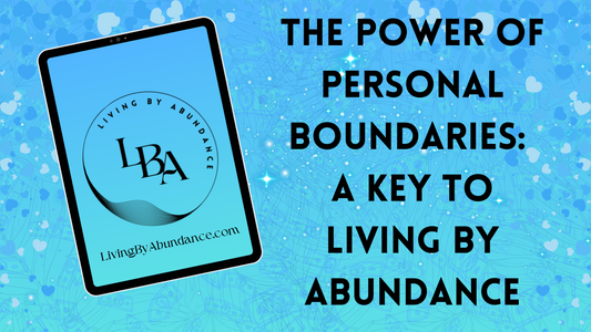 Digital graphic of a tablet displaying 'Living By Abundance' with the title 'THE POWER OF PERSONAL BOUNDARIES: A KEY TO LIVING BY ABUNDANCE' on a blue, heart-decorated background.