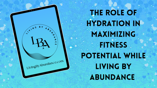 Digital graphic of a tablet displaying 'The Role of Hydration in Maximizing Fitness Potential while Living By Abundance' on a blue, heart-decorated background.
