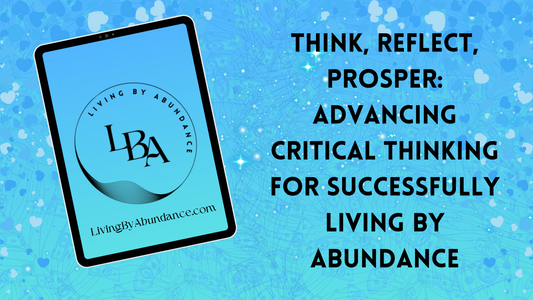 Digital graphic of a tablet displaying 'Think, Reflect, Prosper: Advancing Critical Thinking for Successfully Living By Abundance' on a blue, heart-decorated background.