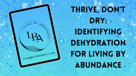 Digital graphic of a tablet displaying 'Thrive, Don’t Dry: Identifying Dehydration for Living By Abundance' on a blue, heart-decorated background.