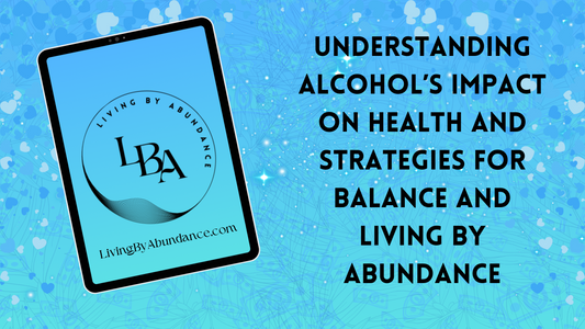 Digital graphic of a tablet displaying 'Understanding Alcohol’s Impact on Health and Strategies for Balance and Living By Abundance' on a blue, heart-decorated background.