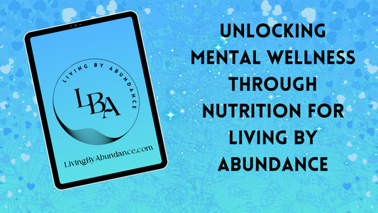 Digital graphic of a tablet displaying 'Unlocking Mental Wellness Through Nutrition for Living By Abundance' on a blue, heart-decorated background.
