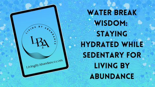 Digital graphic of a tablet displaying 'Water Break Wisdom: Staying Hydrated While Sedentary for Living By Abundance' on a blue, heart-decorated background.