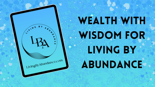 Digital graphic of a tablet displaying 'Wealth with Wisdom for Living By Abundance' on a blue, heart-decorated background.