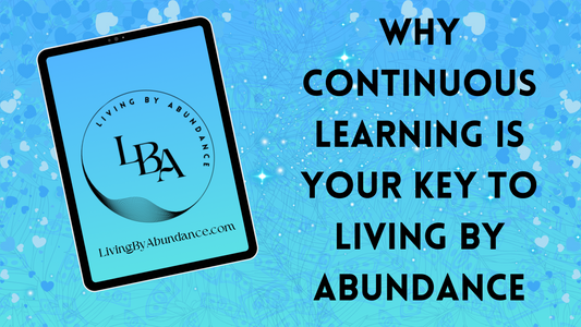Digital graphic of a tablet displaying 'Why Continuous Learning is Your Key to Living By Abundance' on a blue, heart-decorated background.