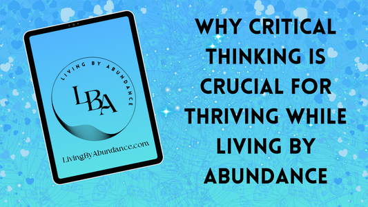 Digital graphic of a tablet displaying 'Why Critical Thinking is Crucial for Thriving While Living By Abundance' on a blue, heart-decorated background.