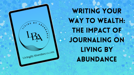 Digital graphic of a tablet displaying 'Writing Your Way to Wealth: The Impact of Journaling on Living By Abundance' on a blue, heart-decorated background.