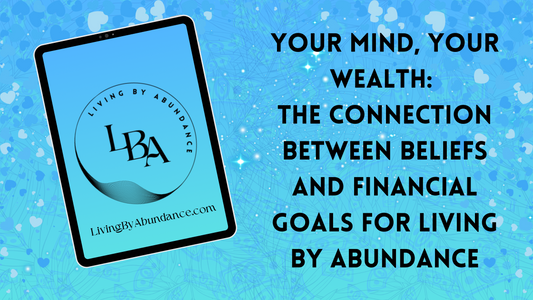Digital graphic of a tablet displaying 'Your Mind, Your Wealth: The Connection Between Beliefs and Financial Goals for Living By Abundance' on a blue, heart-decorated background.