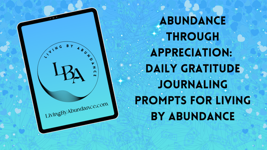 Digital graphic of a tablet displaying 'Abundance Through Appreciation: Daily Gratitude Journaling Prompts for Living By Abundance' on a blue, heart-decorated background.