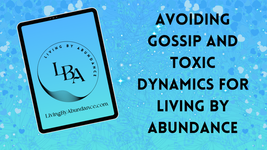 Digital graphic of a tablet displaying 'Living By Abundance' with the title 'Avoiding Gossip and Toxic Dynamics for Living By Abundance' on a blue, heart-decorated background.
