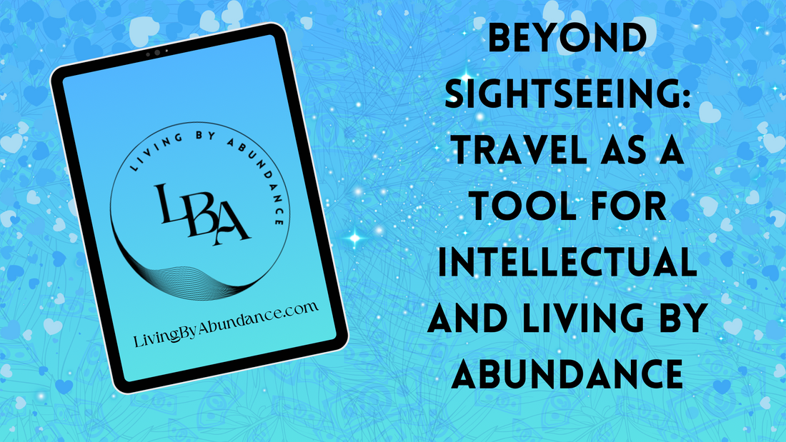 Digital graphic of a tablet displaying 'Beyond Sightseeing: Travel as a Tool for Intellectual and Living By Abundance' on a blue, heart-decorated background.