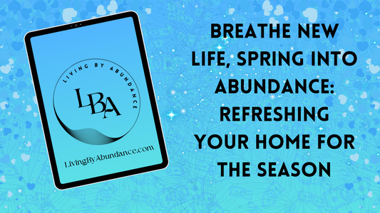 Digital graphic of a tablet displaying 'Breathe New Life, Spring Into Abundance: Refreshing Your Home for the Season' on a blue, heart-decorated background.