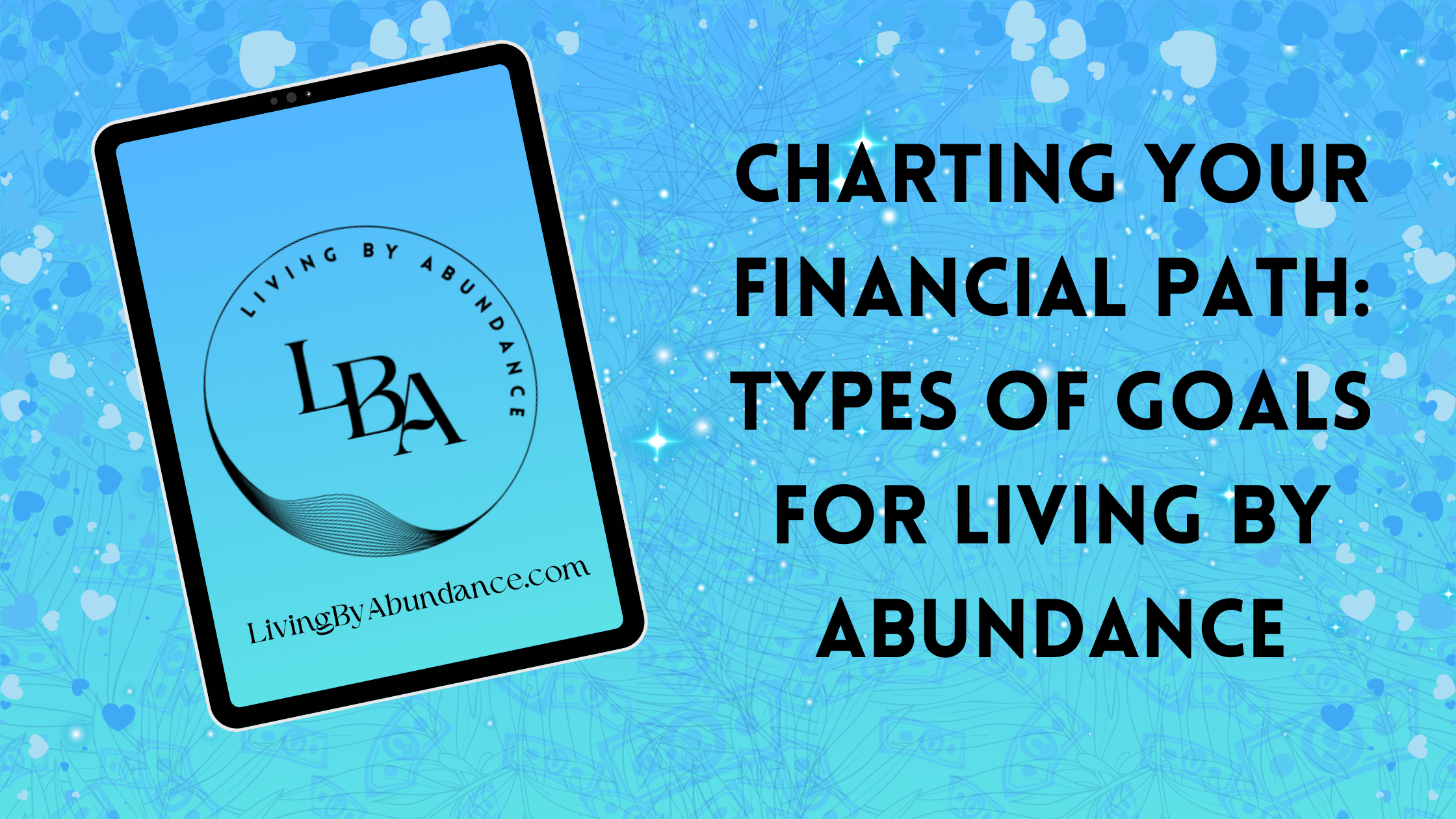 Charting Your Financial Path: Types of Goals for Living By Abundance