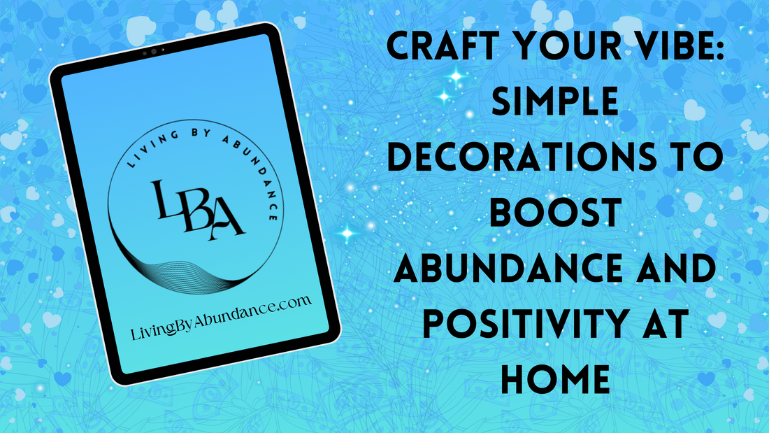 Digital graphic of a tablet displaying 'Craft Your Vibe: Simple Decorations to Boost Abundance and Positivity at Home' on a blue, heart-decorated background.