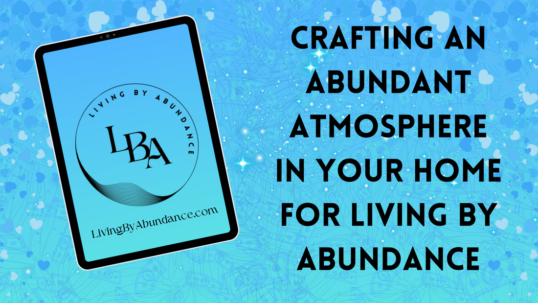 Digital graphic of a tablet displaying 'Crafting an Abundant Atmosphere in Your Home for Living By Abundance' on a blue, heart-decorated background.